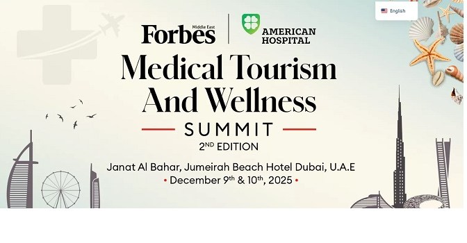 Forbes Middle East Medical Tourism & Wellness Summit Launches in Dubai with Leading Experts and Economic Decision-Makers